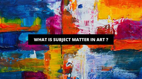 what is subject matter in art what does it say about the artist's perspective?